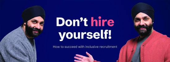 Samme mann med turban og skjegg står smilende på hver side av teksten: Don´t hire youtself! How to succeed with inclusive recruitment.